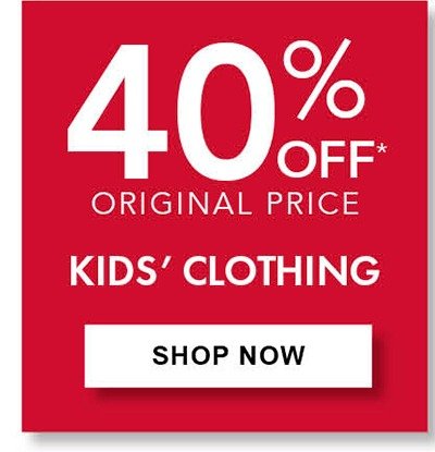 40% Off Original Price Kids Clothing • Save on select styles. Selection varies by store.