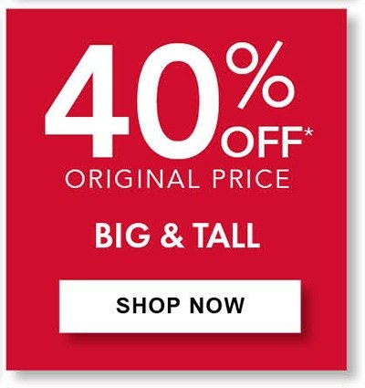 40% Off Original Price Men's Big & Tall • Save on select styles. Selection varies by store.