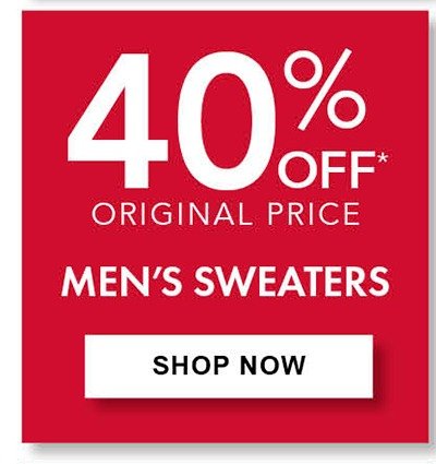 40% Off Original Price Men's Sweaters • Save on select styles. Selection varies by store.