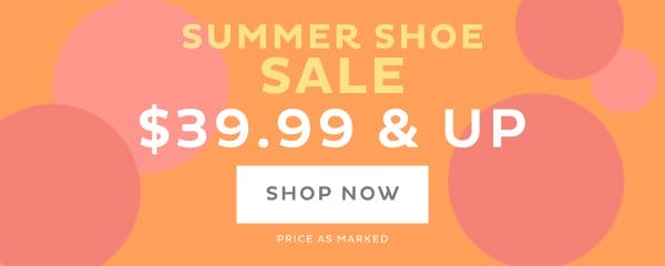 Summer Shoe Sale \\$39.99 & Up