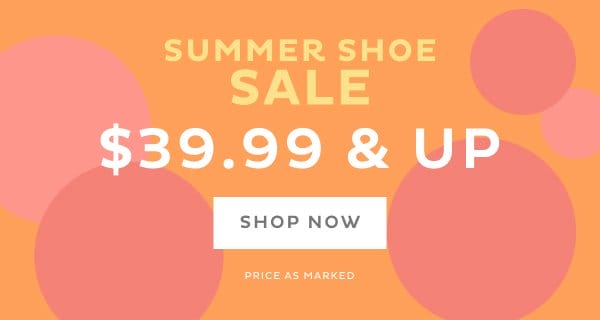 Summer Shoe Sale \\$39.99 & Up