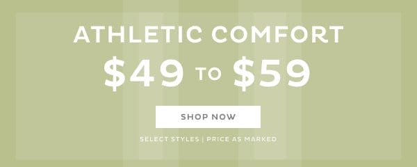 Athletic Comfort \\$49 to \\$59