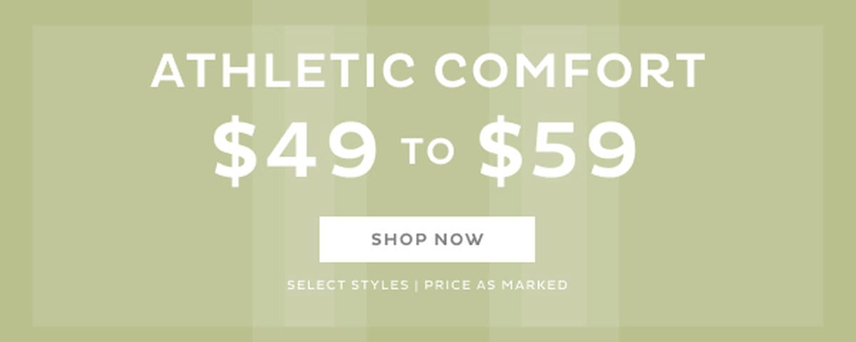 Athletic Comfort \\$49 to \\$59