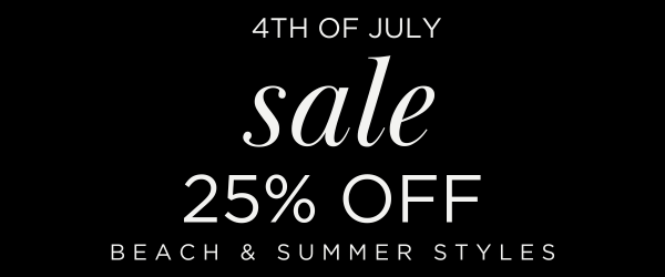 4th of july sale 25% off beach and summer styles