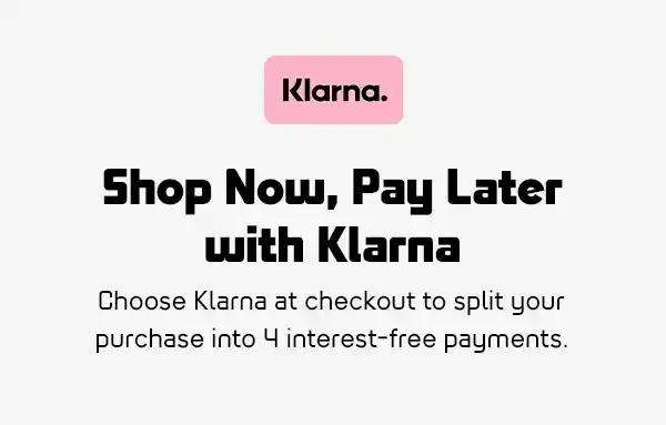 SHOP NOW, PAY LATER WITH KLARNA