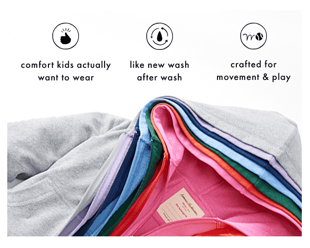 comfort kids actually want to wear | like new wash after wash | crafted for movement & play