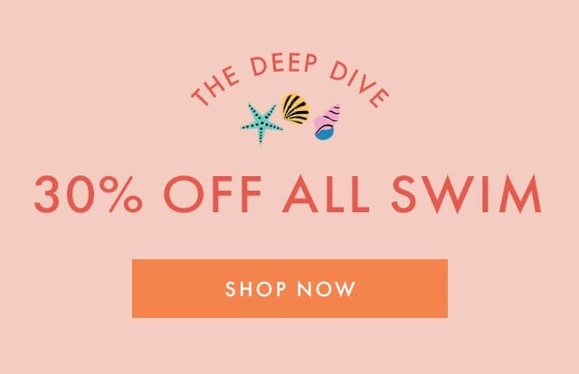 the deep dive | 30% off all swim