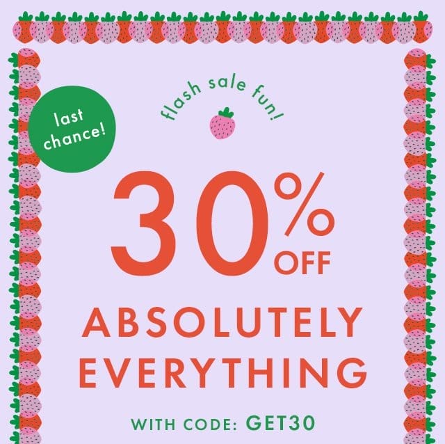 last chance! | flash sale fun! | 30% OFF ABSOLUTELY EVERYTHING WITH CODE: GET30