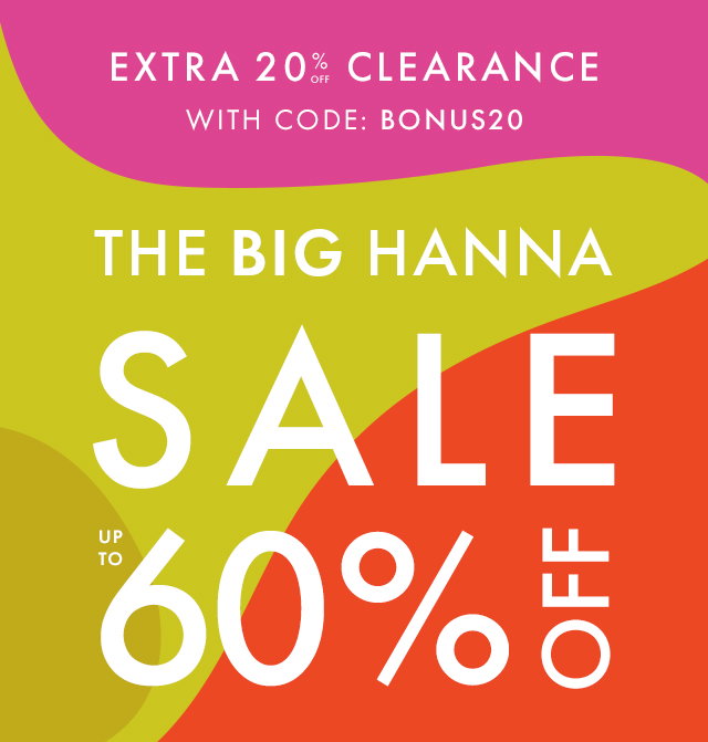 EXTRA 20% OFF CLEARANCE | WITH CODE: BONUS20 | THE BIG HANNA SALE | UP TO 60% OFF