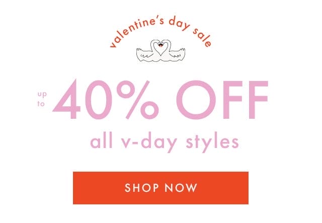 valentine's day sale | up to 40% OFF all v-day styles | SHOP NOW