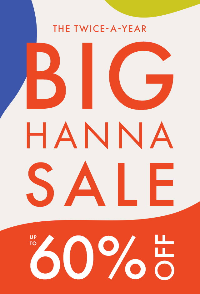 THE TWICE-A-YEAR | THE BIG HANNA SALE | UP TO 60% OFF