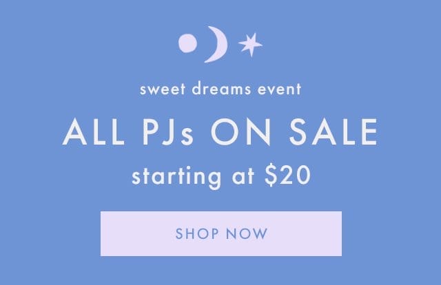 sweet dreams event | ALL PJs ON SALE | starting from \\$20 | SHOP NOW