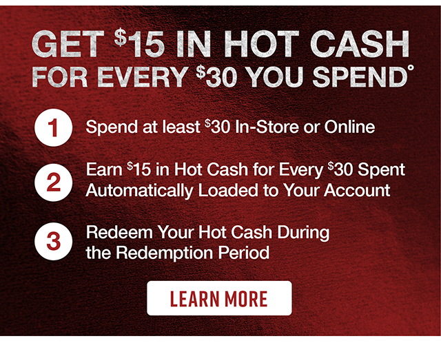 Get \\$15 In Hot Cash For Every \\$30 You Spend. Learn More