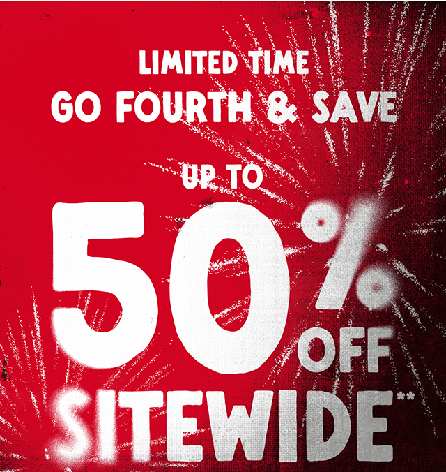 Limited Time Go Fourth and Save Up to 50% Off Sitewide. Not Combinable with Other Offers. Shop Now