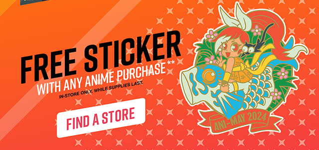 Free Sticker with Any Anime Purchase. In-Store Only. While Supplies Last. Find a Store