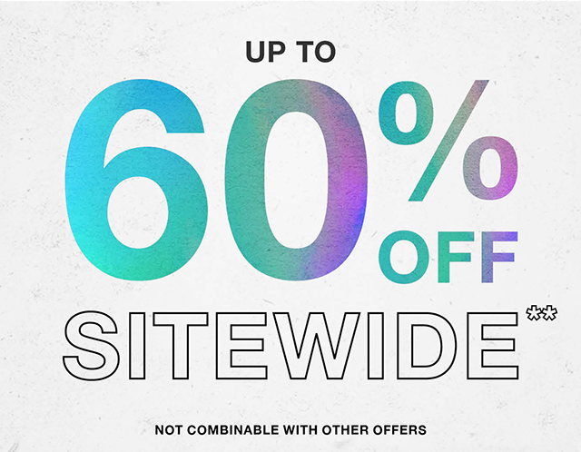 Hours Left Up to 60% Off Sitewide Not Combinable with Other Offers