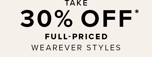 Take 30% off* full-priced Wearever styles through August 4, 2024 »