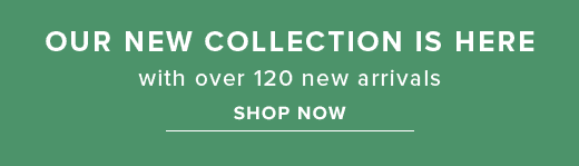 Our new collection is here with over 120 new arrivals. Shop now »