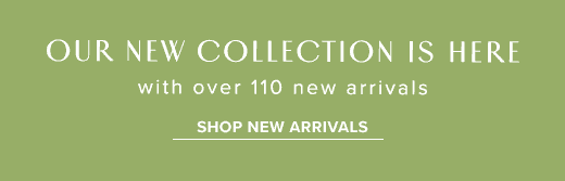 Our new collection is here with over 110 new arrivals »