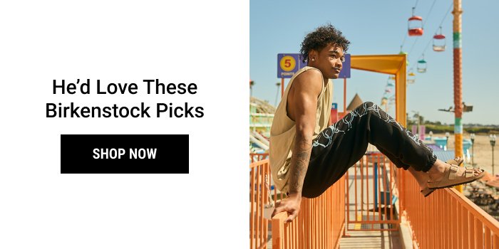 HE'D LOVE THESE BIRKENSTOCK PICKS