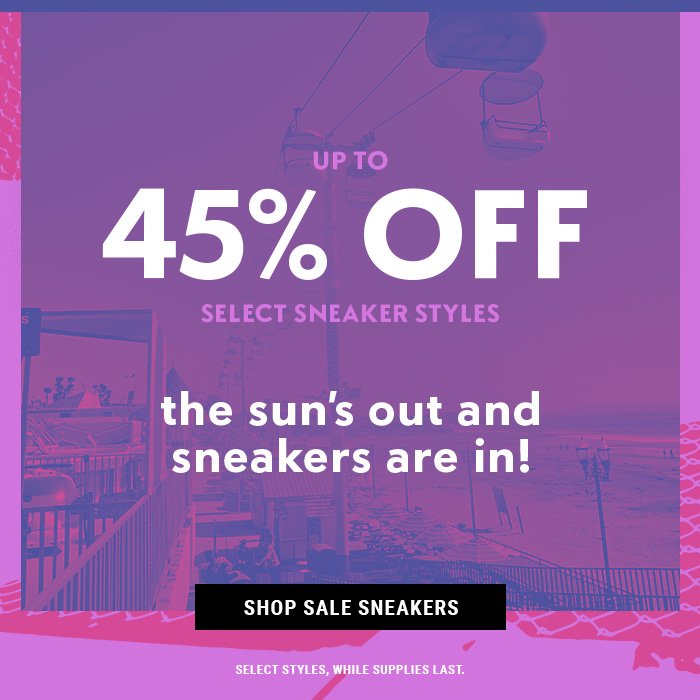 45% OFF SELECT SNEAKER STYLES