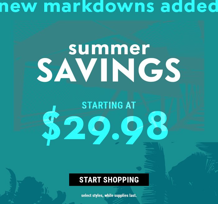 SUMMER SAVINGS STARTING @ \\$29.98