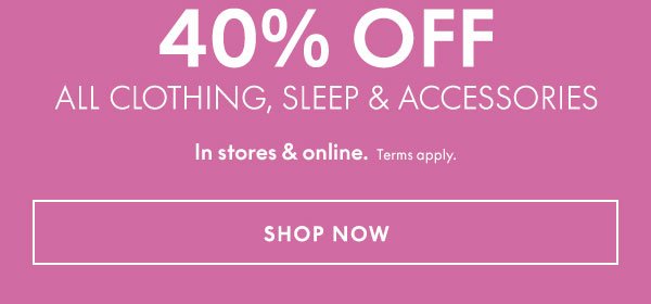 40% Off All Clothing, Sleep, and Accessories