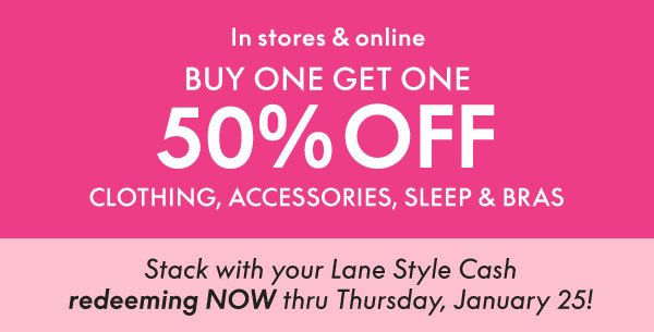 BOGO 50% Off Clothing, Accessories, Sleep and Bras