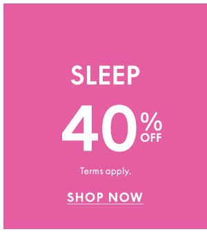 Shop Sleep 40% Off