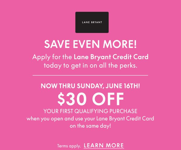 \\$30 Off First Qualifying Purchase when you open and use Lane Bryant Credit Card on the same day