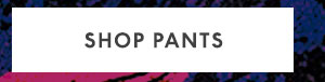 Shop Pants