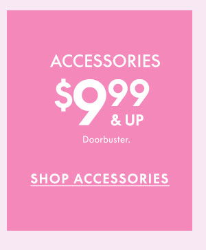 Shop Accessories \\$9.99 and up