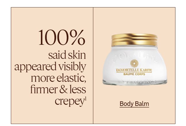 BODY BALM | 100% SAID SKIN APPEARED MORE VISIBLY ELASTIC, FIRMER AND LESS CREPEY ¹