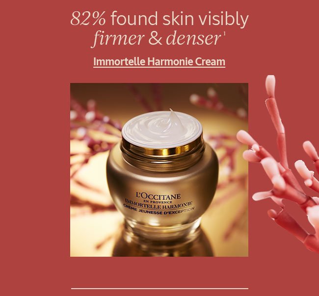 82% FOUND SKIN VISIBLY FIRMER AND DENSER¹ | IMMORTELLE HARMONIE CREAM