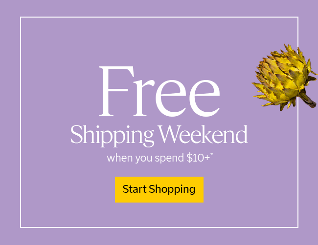 FREE SHIPPING WEEKEND WHEN YOU SPEND \\$10+* | START SHOPPING