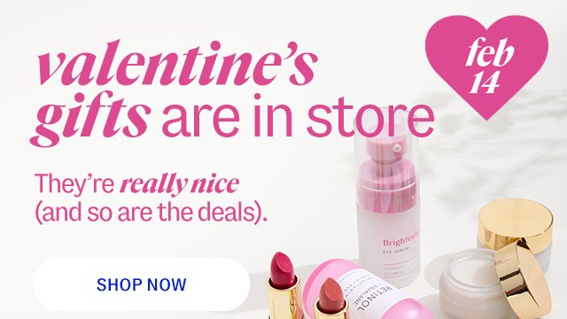 valentine’s gifts are in store. They’re really nice (and so are the deals). shop now.