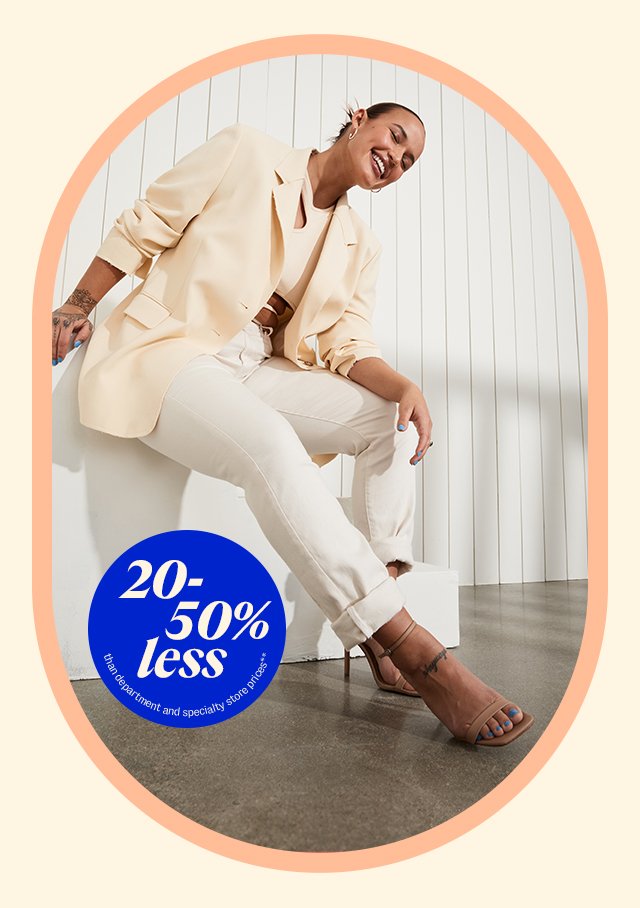 shop neutrals 20-50% less than department &amp; specialty store prices**