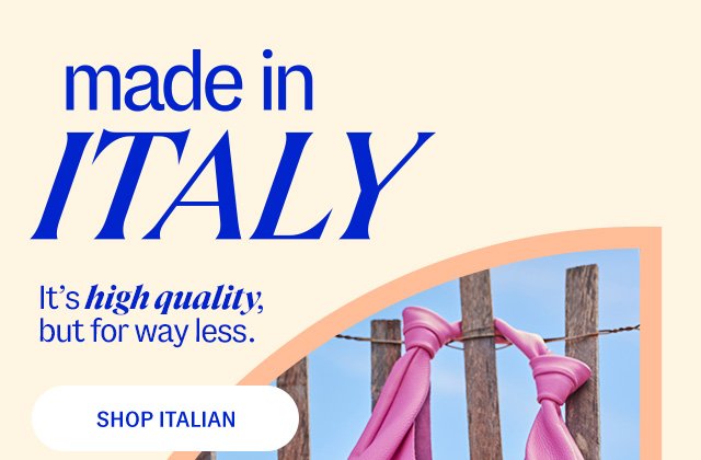Made in Italy. It's high quality, but for way less. shop italian.