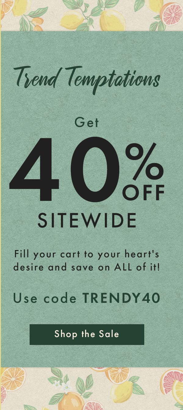 Trend Temptations | Get 40% Off Sitewide | Shop The Sale