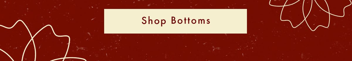 Shop Bottoms