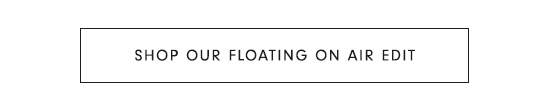 Shop Our Floating On Air Edit