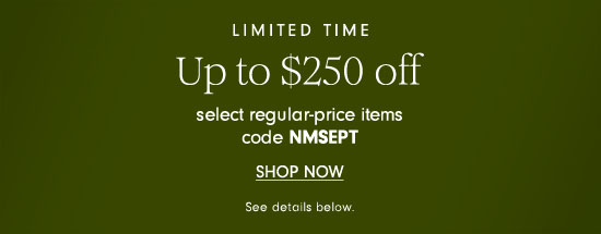 LIMITED TIME Up to \\$250 off select regular-price items code NMSEPT