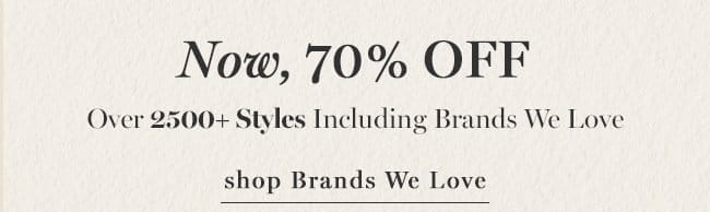 70% Off Over 2500 Styles - Shop Brands We Love