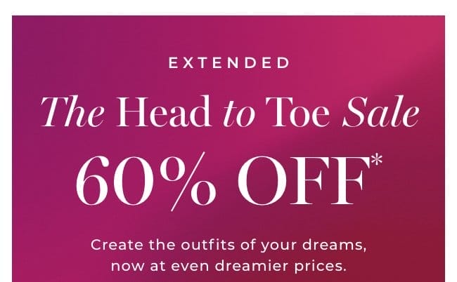 Extended! Limited Time Only. The 60% Off Head To Toe Sale