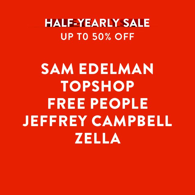 Half-Yearly Sale: up to 50% off Sam Edelman, Topshop, Free People, Jeffrey Campbell and Zella.
