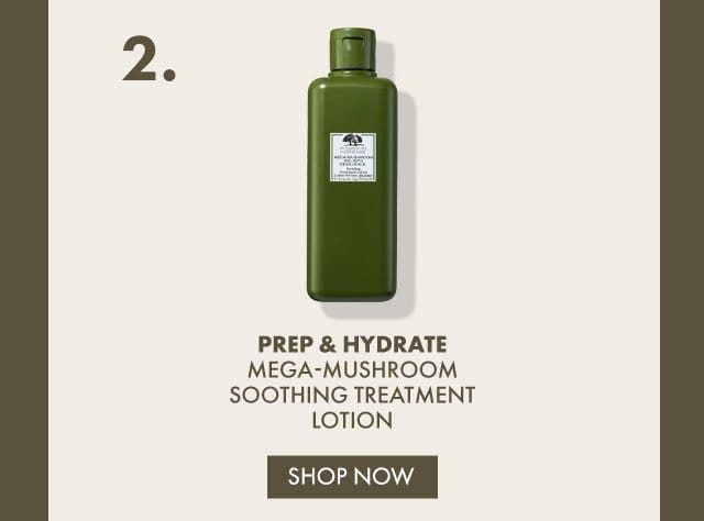 2. Prep & Hydrate | Mega-Mushroom Soothing Treatment Lotion | SHOP NOW