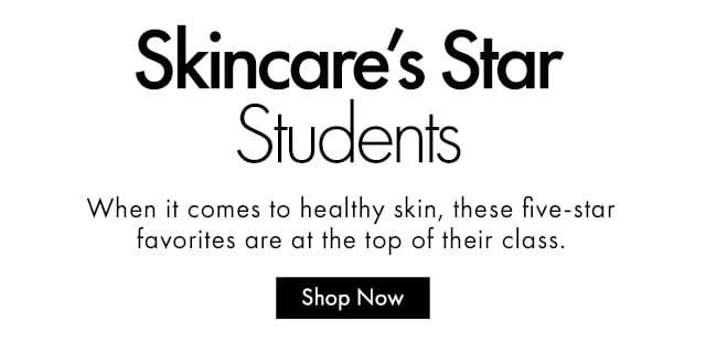 Skincare’s Star Students | When it comes to healthy skin, these five-star favorites are at the top of their class. | Shop Now