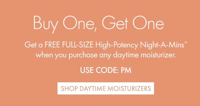 Buy One, Get One | Get a FREE FULL-SIZE High-Potency Night-A-Mins™ when you purchase any daytime moisturizer. | USE COD: PM | SHOP DAYTIME MOISTURIZERS