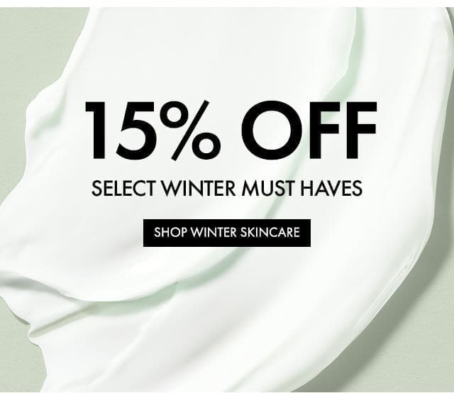 15% OFF | SELECT WINTER MUST HAVES | SHOP WINTER SKINCARE