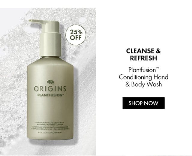 25% OFF | CLEANSE & REFRESH | Plantfusion™ Conditioning Hand & Body Wash | SHOP NOW